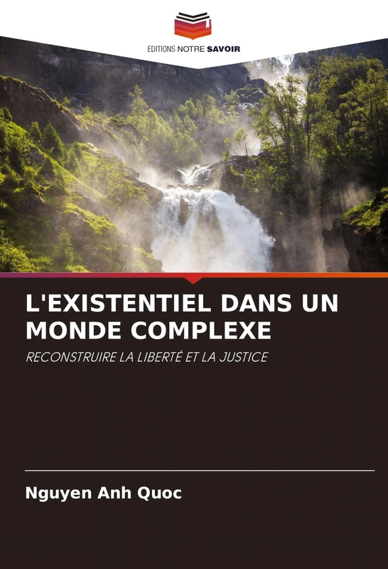 L'Existentiel Dans Un Monde Complexe: RECONSTRUIRE LA LIBERTÉ ET LA JUSTICE