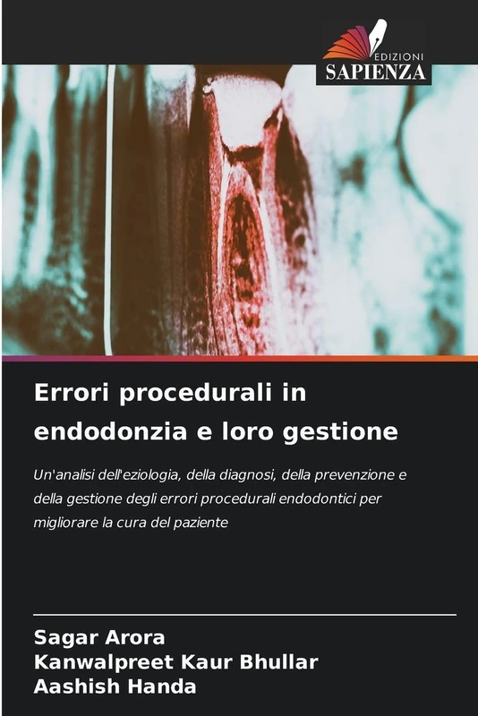 Errori procedurali in endodonzia e loro gestione: Un'analisi dell'eziologia, della diagnosi, della prevenzione e della gestione degli errori procedurali endodontici per migliorare la cura del paziente