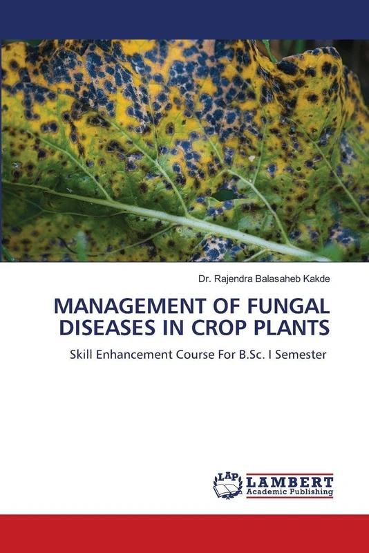 MANAGEMENT OF FUNGAL DISEASES IN CROP PLANTS: Skill Enhancement Course For B.Sc. I Semester