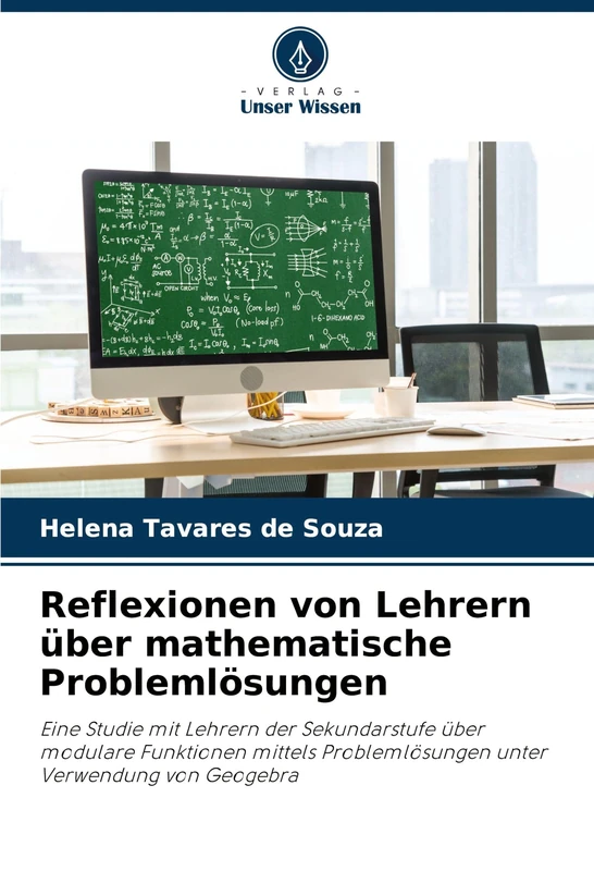 Reflexionen von Lehrern über mathematische Problemlösungen: Eine Studie mit Lehrern der Sekundarstufe über modulare Funktionen mittels Problemlösungen unter Verwendung von Geogebra