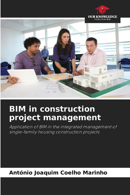 BIM in construction project management: Application of BIM in the integrated management of single-family housing construction projects