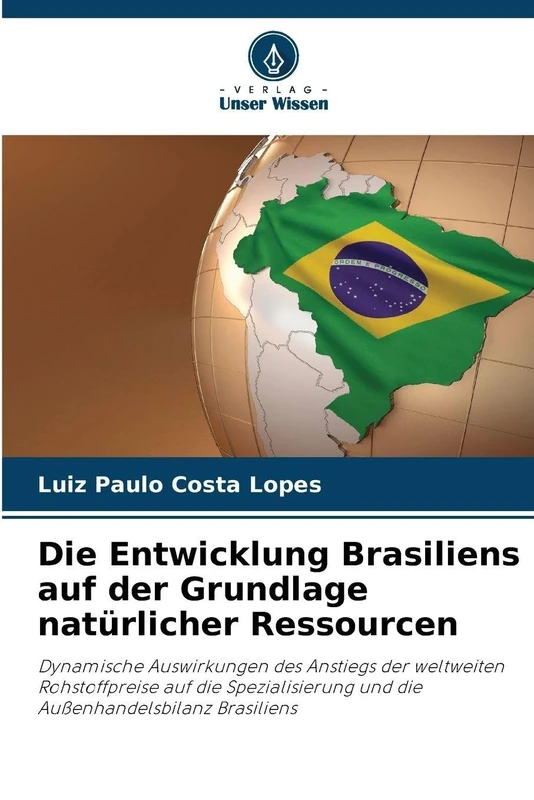 Die Entwicklung Brasiliens auf der Grundlage natürlicher Ressourcen: Dynamische Auswirkungen des Anstiegs der weltweiten Rohstoffpreise auf die Spezialisierung und die Außenhandelsbilanz Brasiliens