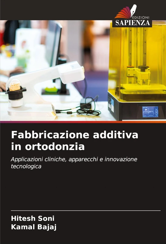 Fabbricazione additiva in ortodonzia: Applicazioni cliniche, apparecchi e innovazione tecnologica
