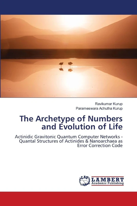 The Archetype of Numbers and Evolution of Life: Actinidic Gravitonic Quantum Computer Networks - Quantal Structures of Actinides & Nanoarchaea as Error Correction Code - Image 1