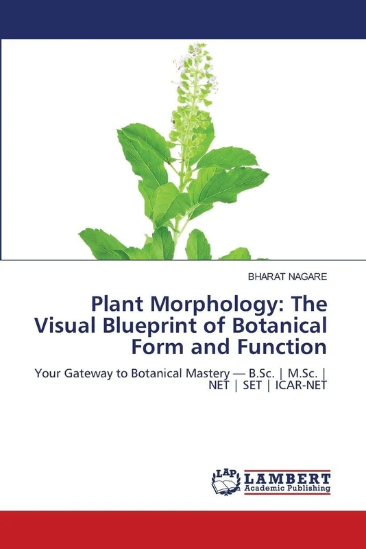 Plant Morphology: The Visual Blueprint of Botanical Form and Function: Your Gateway to Botanical Mastery — B.Sc. | M.Sc. | NET | SET | ICAR-NET