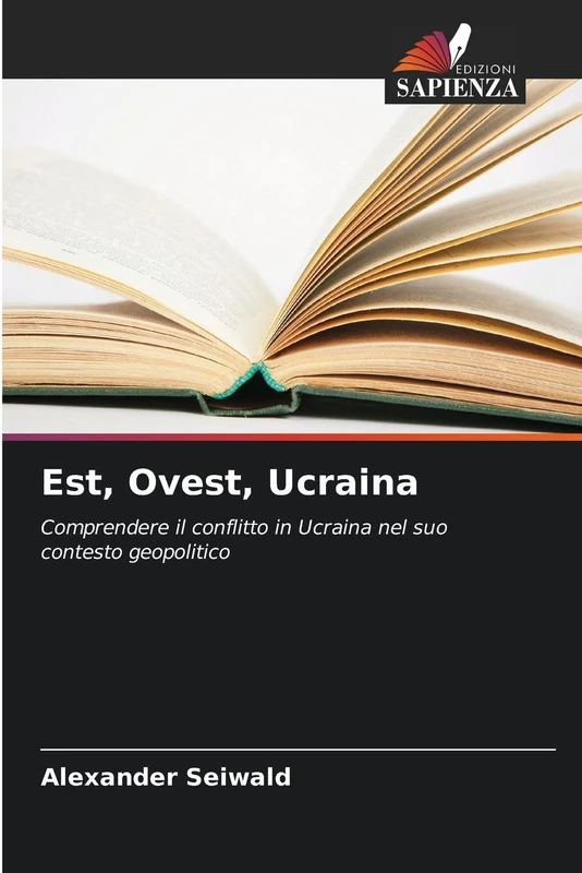 Est, Ovest, Ucraina: Comprendere il conflitto in Ucraina nel suo contesto geopolitico