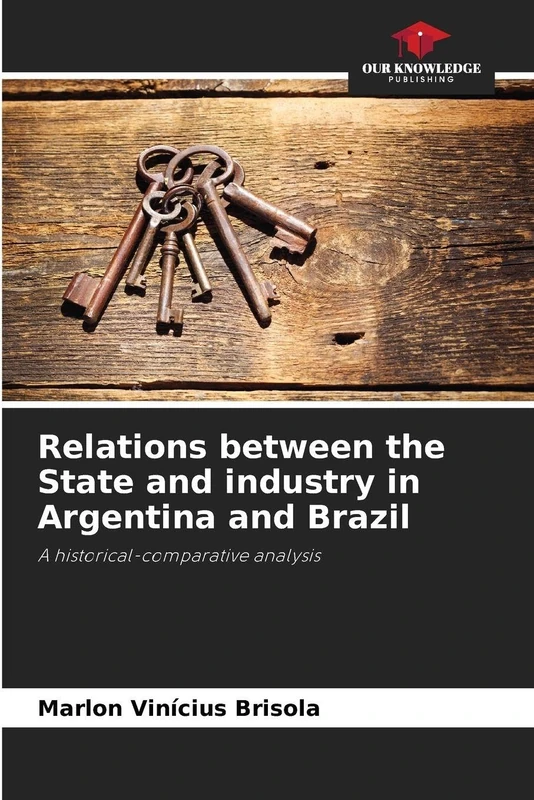 Relations between the State and industry in Argentina and Brazil: A historical-comparative analysis