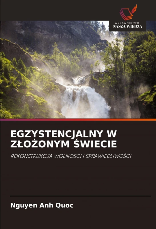 Egzystencjalny W ZloŻonym Świecie: REKONSTRUKCJA WOLNO¿CI I SPRAWIEDLIWO¿CI