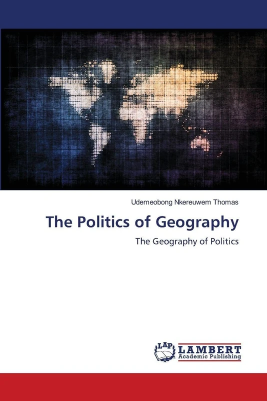 The Politics of Geography: The Geography of Politics