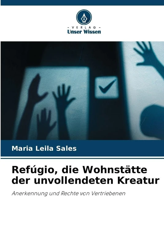 Refúgio, die Wohnstätte der unvollendeten Kreatur: Anerkennung und Rechte von Vertriebenen