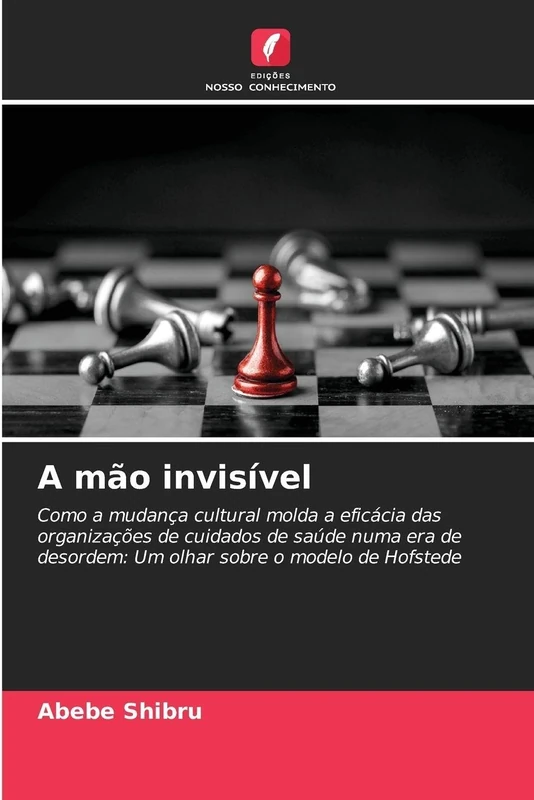 A mão invisível: Como a mudança cultural molda a eficácia das organizações de cuidados de saúde numa era de desordem: Um olhar sobre o modelo de Hofstede
