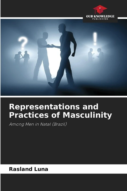 Representations and Practices of Masculinity: Among Men in Natal (Brazil)