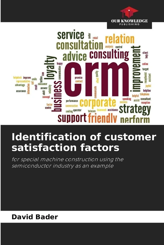 Identification of customer satisfaction factors: for special machine construction using the semiconductor industry as an example