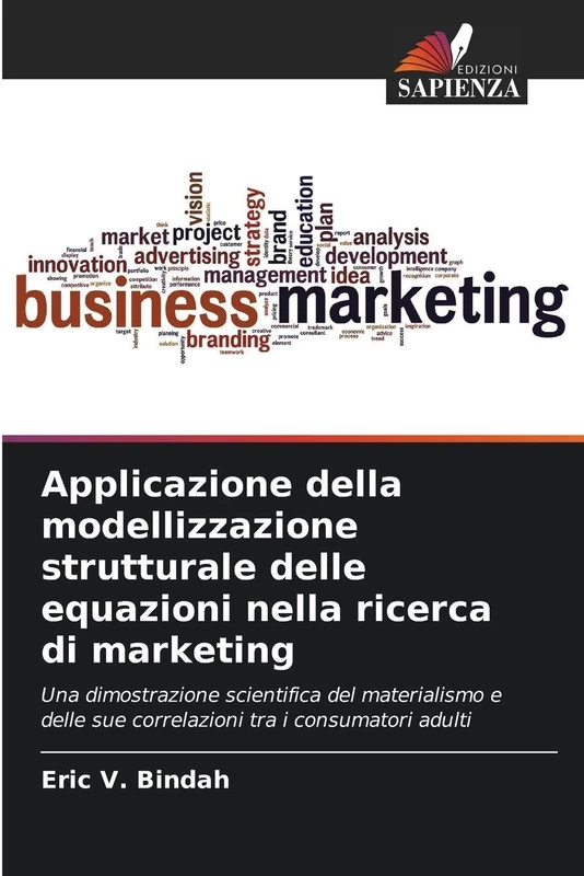 Applicazione della modellizzazione strutturale delle equazioni nella ricerca di marketing: Una dimostrazione scientifica del materialismo e delle sue correlazioni tra i consumatori adulti