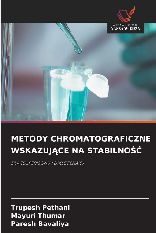 Metody Chromatograficzne WskazujĄce Na StabilnoŚĆ: DLA TOLPERISONU I DIKLOFENAKU