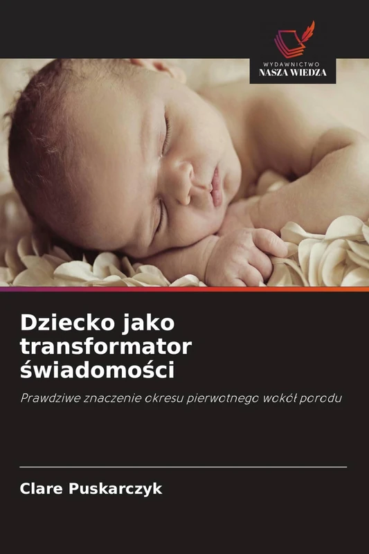 Dziecko jako transformator świadomości: Prawdziwe znaczenie okresu pierwotnego wokó¿ porodu - Image 1