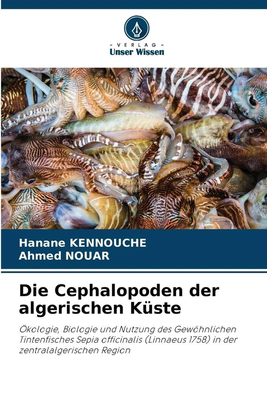 Die Cephalopoden der algerischen Küste: Ökologie, Biologie und Nutzung des Gewöhnlichen Tintenfisches Sepia officinalis (Linnaeus 1758) in der zentralalgerischen Region