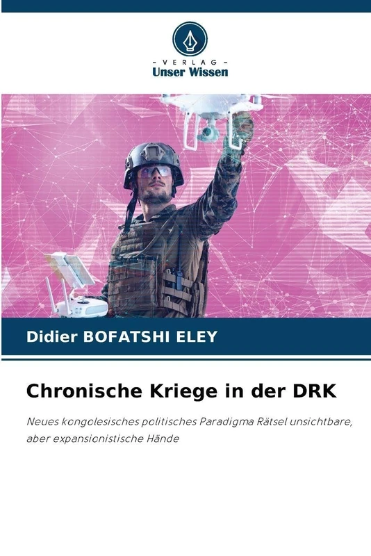 Chronische Kriege in der DRK: Neues kongolesisches politisches Paradigma Rätsel unsichtbare, aber expansionistische Hände