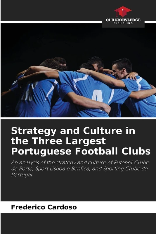 Strategy and Culture in the Three Largest Portuguese Football Clubs: An analysis of the strategy and culture of Futebol Clube do Porto, Sport Lisboa e Benfica, and Sporting Clube de Portugal - Image 1