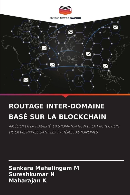 Routage Inter-Domaine Basé Sur La Blockchain: AMÉLIORER LA FIABILITÉ, L'AUTOMATISATION ET LA PROTECTION DE LA VIE PRIVÉE DANS LES SYSTÈMES AUTONOMES