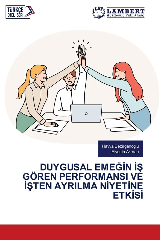 DUYGUSAL EMEĞİN İŞ GÖREN PERFORMANSI VE İŞTEN AYRILMA NİYETİNE ETKİSİ
