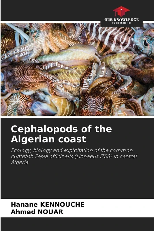 Cephalopods of the Algerian coast: Ecology, biology and exploitation of the common cuttlefish Sepia officinalis (Linnaeus 1758) in central Algeria