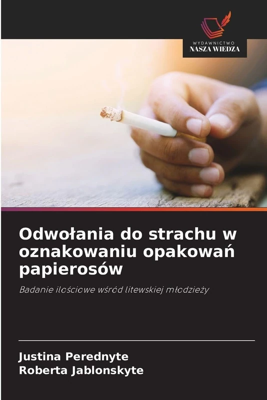 Odwolania do strachu w oznakowaniu opakowań papierosów: Badanie ilo¿ciowe w¿ród litewskiej m¿odzie¿y