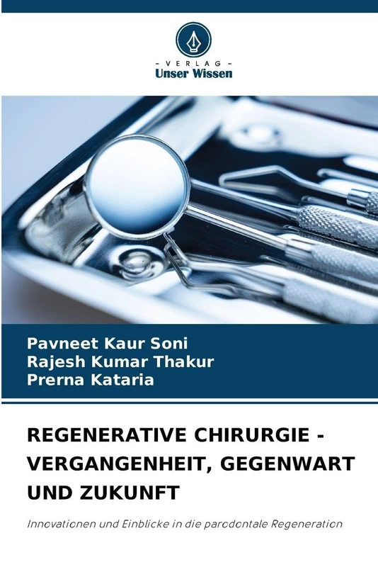 Regenerative Chirurgie - Vergangenheit, Gegenwart Und Zukunft: Innovationen und Einblicke in die parodontale Regeneration