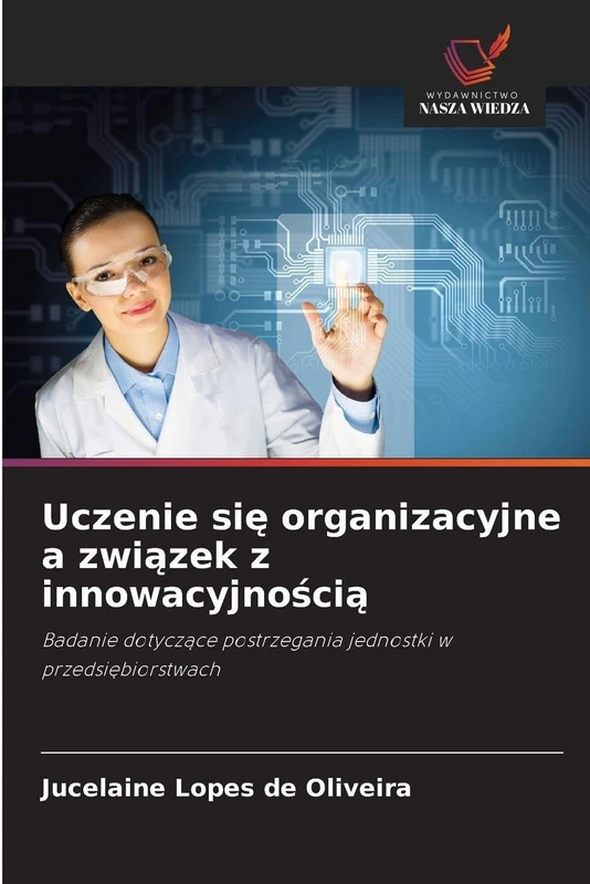 Uczenie się organizacyjne a związek z innowacyjnością: Badanie dotycz¿ce postrzegania jednostki w przedsi¿biorstwach