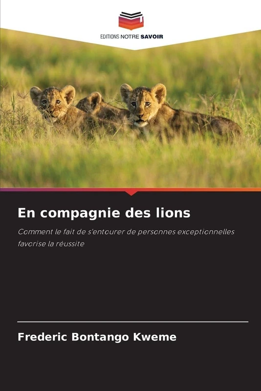 En compagnie des lions: Comment le fait de s'entourer de personnes exceptionnelles favorise la réussite - Image 1