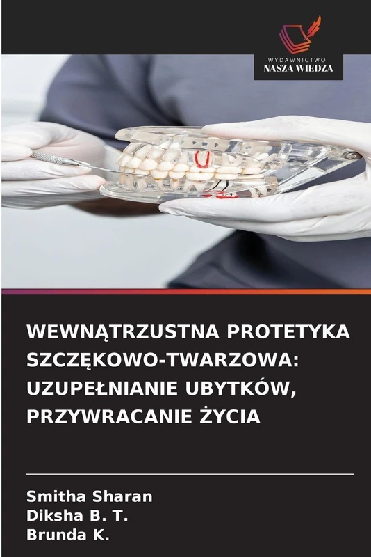WewnĄtrzustna Protetyka SzczĘkowo-Twarzowa: Uzupelnianie Ubytków, Przywracanie Życia