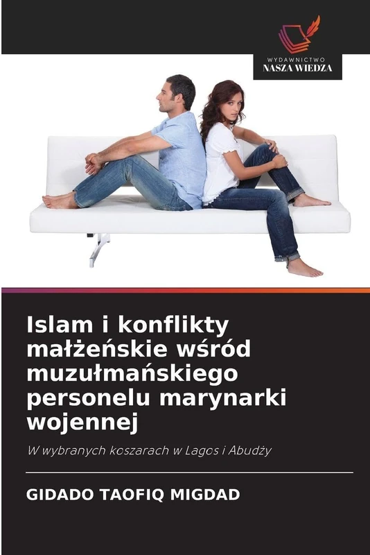Islam i konflikty malżeńskie wśród muzulmańskiego personelu marynarki wojennej: W wybranych koszarach w Lagos i Abud¿y