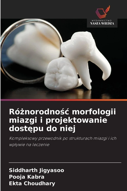 Różnorodnośc morfologii miazgi i projektowanie dostępu do niej: Kompleksowy przewodnik po strukturach miazgi i ich wp¿ywie na leczenie