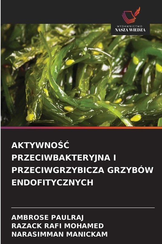 AktywnoŚĆ Przeciwbakteryjna I Przeciwgrzybicza Grzybów Endofitycznych