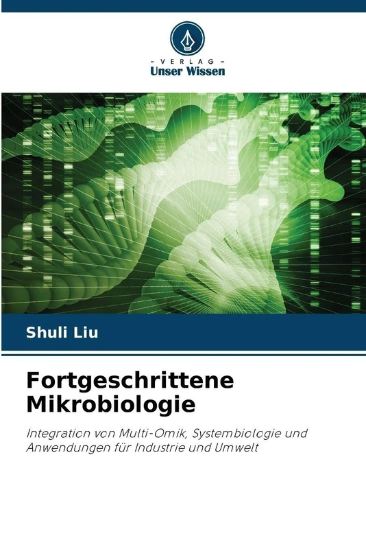 Fortgeschrittene Mikrobiologie: Integration von Multi-Omik, Systembiologie und Anwendungen für Industrie und Umwelt