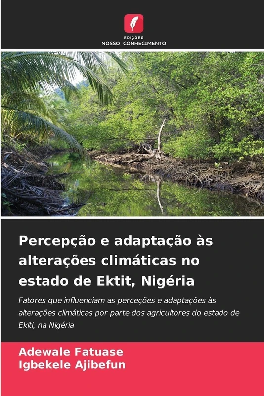 Percepção e adaptação às alterações climáticas no estado de Ektit, Nigéria: Fatores que influenciam as perceções e adaptações às alterações climáticas ... agricultores do estado de Ekiti, na Nigéria