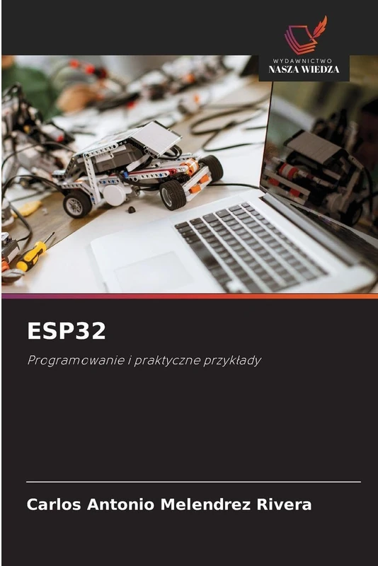 Esp32: Programowanie i praktyczne przyk¿ady