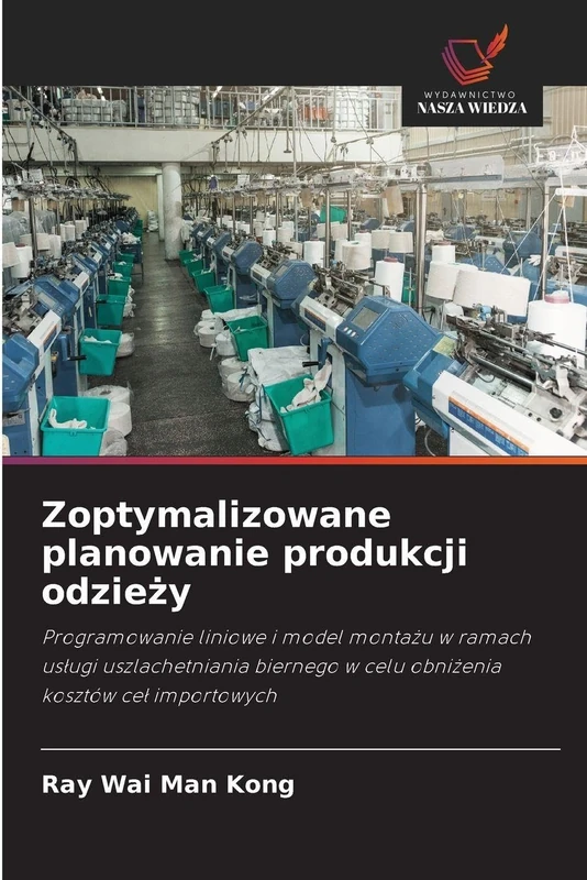 Zoptymalizowane planowanie produkcji odzieży: Programowanie liniowe i model monta¿u w ramach us¿ugi uszlachetniania biernego w celu obni¿enia kosztów ce¿ importowych
