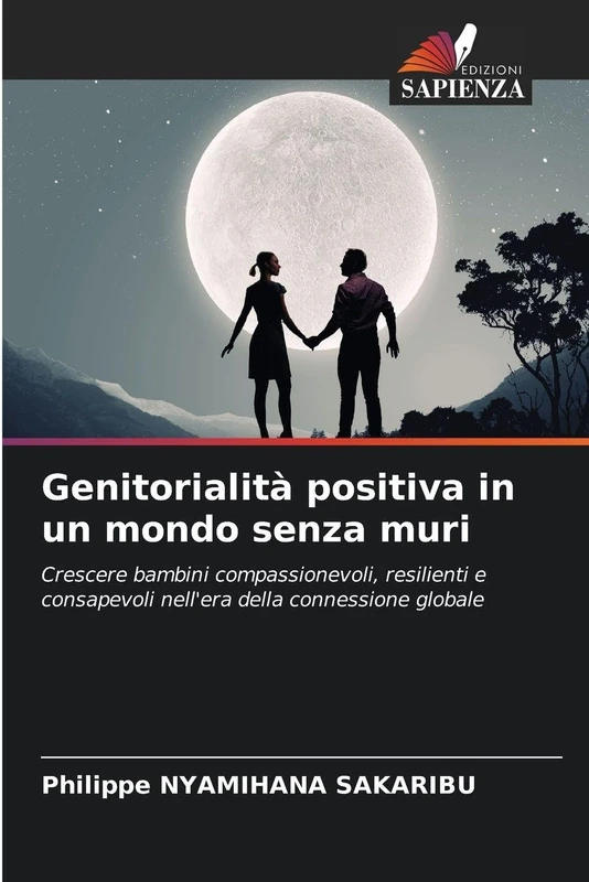 Genitorialità positiva in un mondo senza muri: Crescere bambini compassionevoli, resilienti e consapevoli nell'era della connessione globale