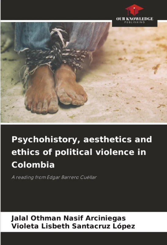Psychohistory, aesthetics and ethics of political violence in Colombia: A reading from Edgar Barrero Cuéllar