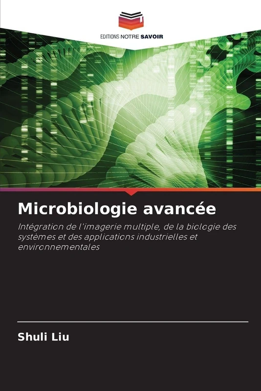 Microbiologie avancée: Intégration de l'imagerie multiple, de la biologie des systèmes et des applications industrielles et environnementales