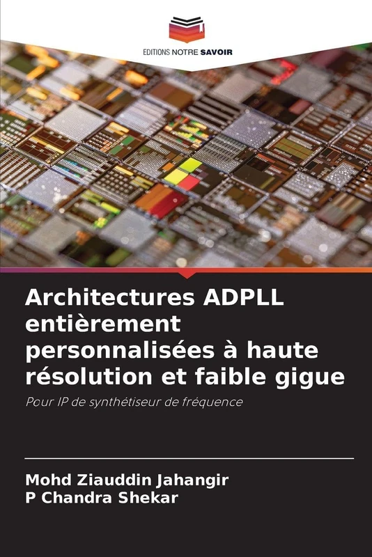 Architectures ADPLL entièrement personnalisées à haute résolution et faible gigue: Pour IP de synthétiseur de fréquence