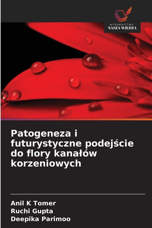 Patogeneza i futurystyczne podejście do flory kanalów korzeniowych