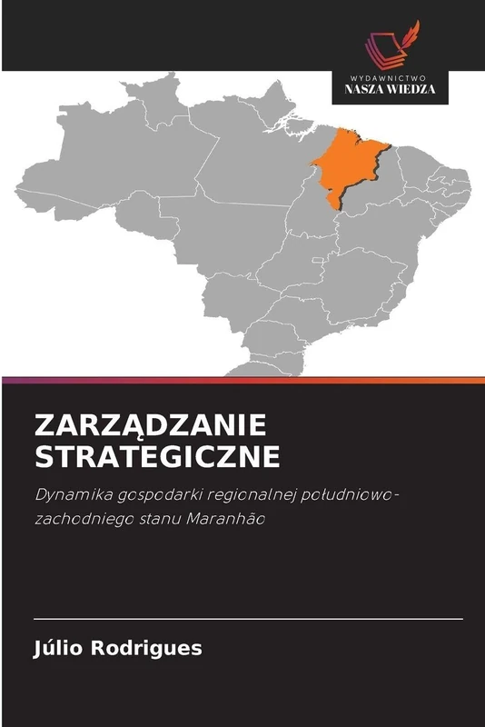 ZarzĄdzanie Strategiczne: Dynamika gospodarki regionalnej po¿udniowo-zachodniego stanu Maranhão