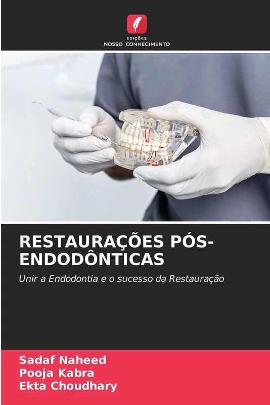 Restaurações Pós-Endodônticas: Unir a Endodontia e o sucesso da Restauração