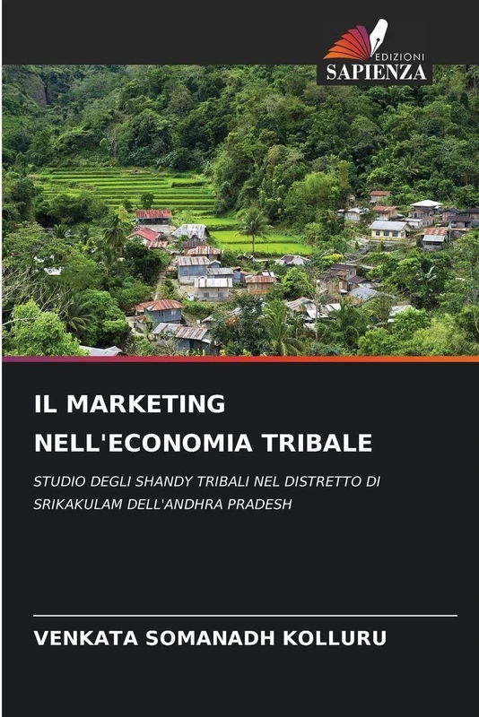 Il Marketing Nell'economia Tribale: STUDIO DEGLI SHANDY TRIBALI NEL DISTRETTO DI SRIKAKULAM DELL'ANDHRA PRADESH