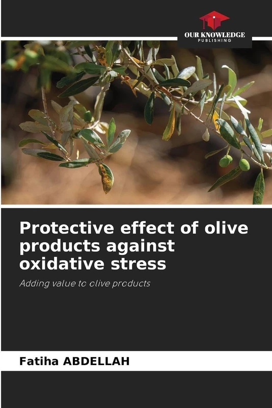 Protective effect of olive products against oxidative stress: Adding value to olive products