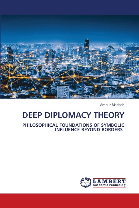 DEEP DIPLOMACY THEORY: PHILOSOPHICAL FOUNDATIONS OF SYMBOLIC INFLUENCE BEYOND BORDERS