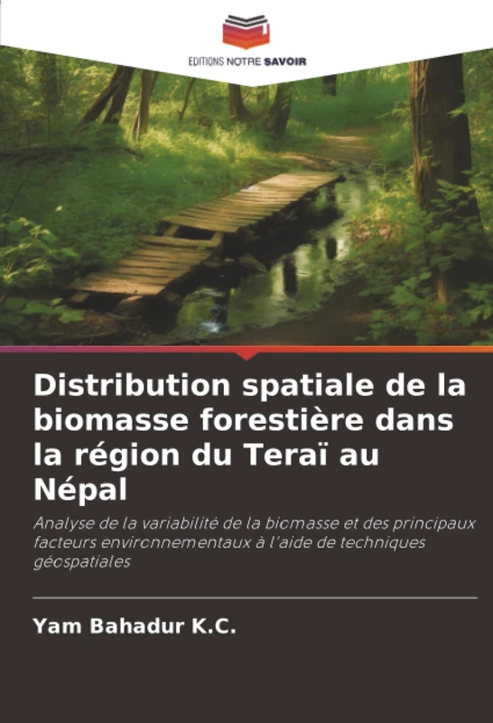 Distribution spatiale de la biomasse forestière dans la région du Teraï au Népal: Analyse de la variabilité de la biomasse et des principaux facteurs ... à l'aide de techniques géospatiales