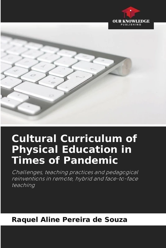 Cultural Curriculum of Physical Education in Times of Pandemic: Challenges, teaching practices and pedagogical reinventions in remote, hybrid and face-to-face teaching